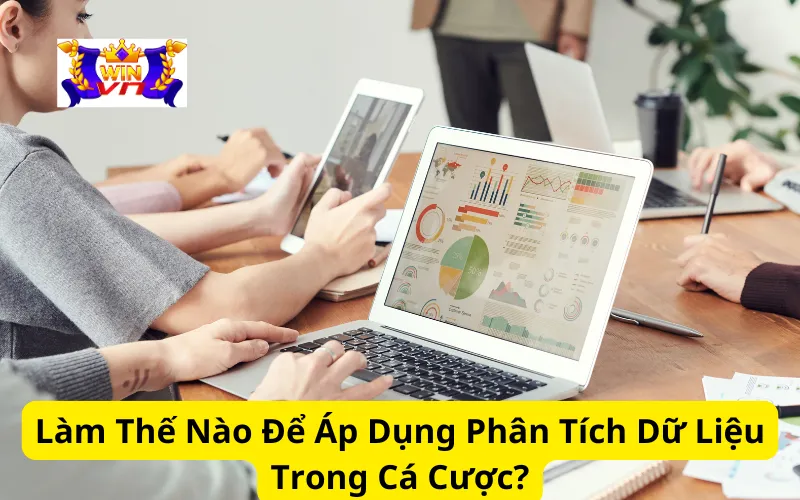 Làm Thế Nào Để Áp Dụng Phân Tích Dữ Liệu Trong Cá Cược?