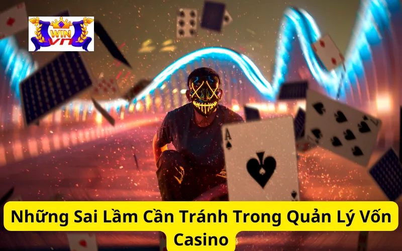 Những Sai Lầm Cần Tránh Trong Quản Lý Vốn Casino