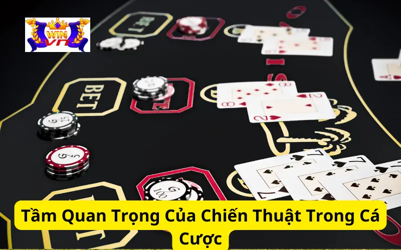 Tầm Quan Trọng Của Chiến Thuật Trong Cá Cược